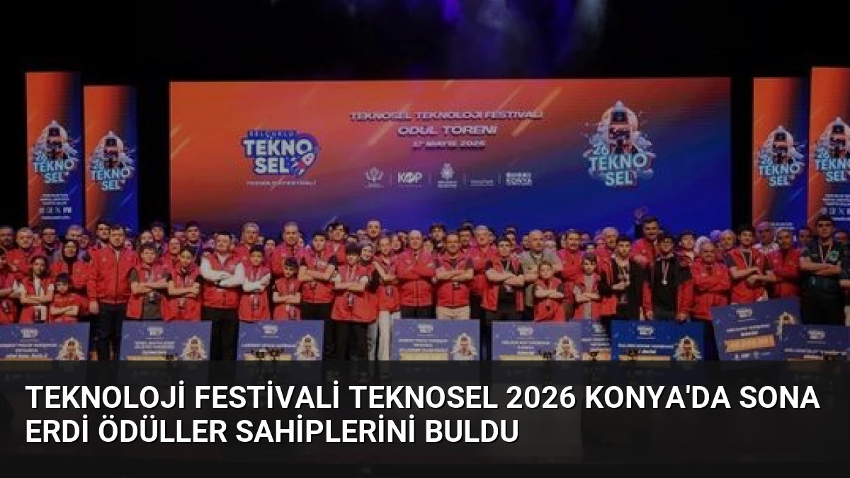 Teknoloji Festivali TEKNOSEL 2026 Konya’da Sona Erdi Ödüller Sahiplerini Buldu
