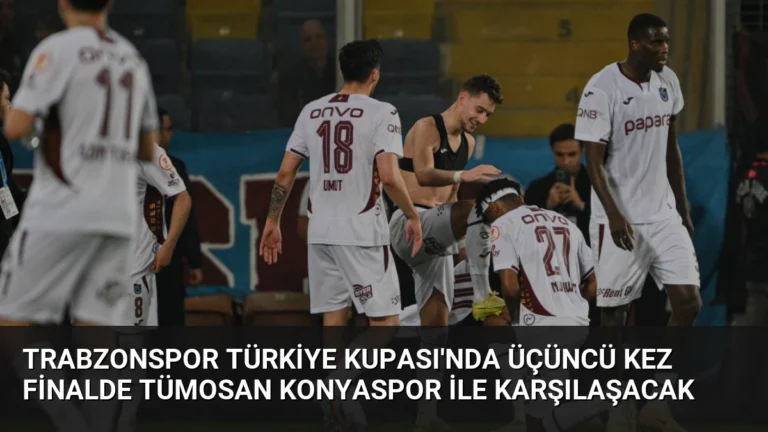 Trabzonspor Türkiye Kupası’nda Üçüncü Kez Finalde TÜMOSAN Konyaspor ile Karşılaşacak