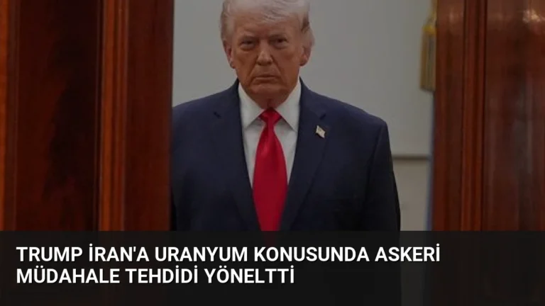 Trump İran’a Uranyum Konusunda Askeri Müdahale Tehdidi Yöneltti