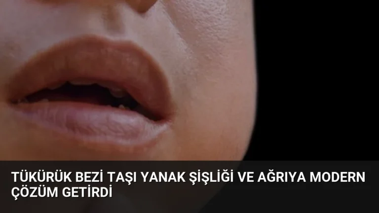 Tükürük Bezi Taşı Yanak Şişliği ve Ağrıya Modern Çözüm Getirdi