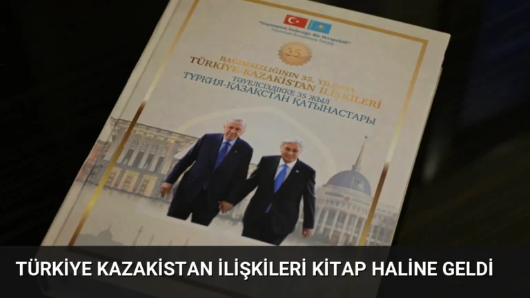 Türkiye Kazakistan İlişkileri Kitap Haline Geldi