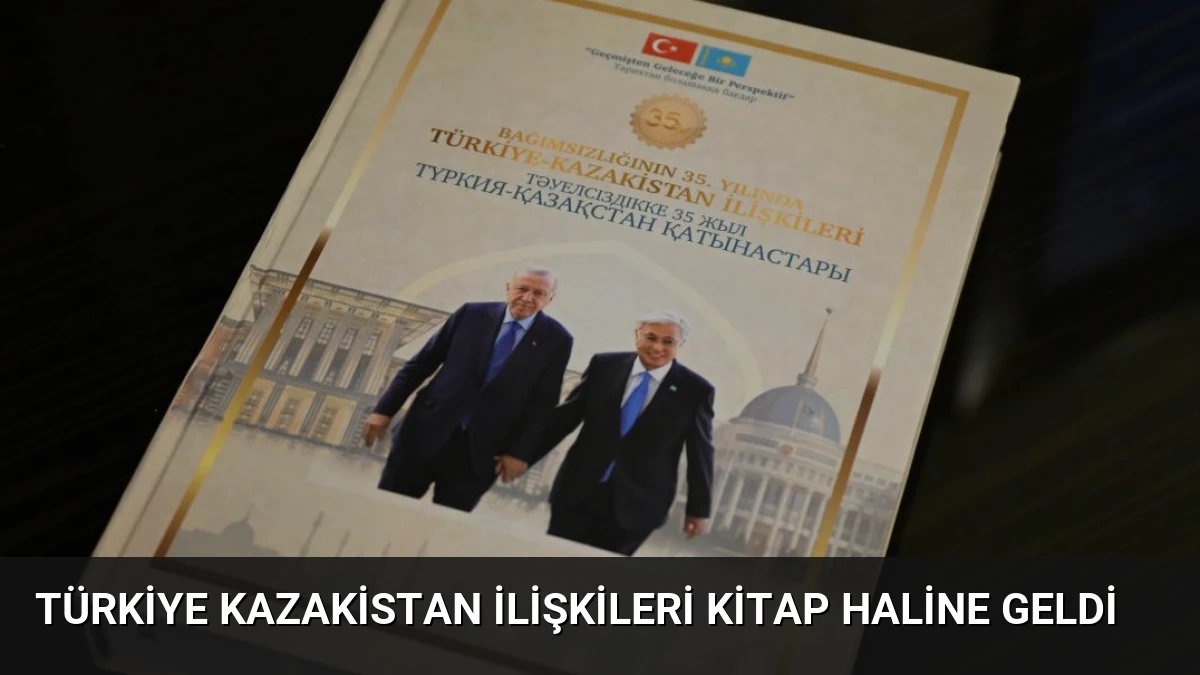 Türkiye Kazakistan İlişkileri Kitap Haline Geldi