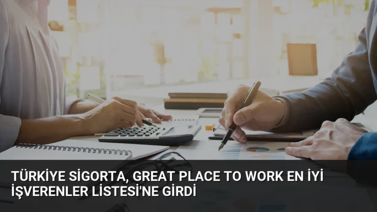 Türkiye Sigorta, Great Place To Work En İyi İşverenler Listesi’ne Girdi