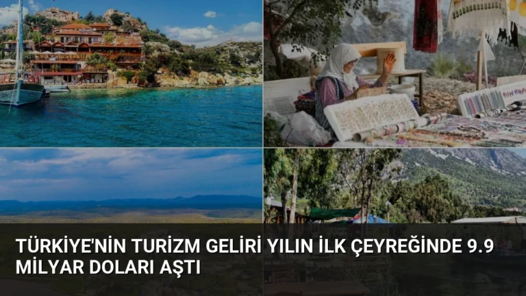 Türkiye’nin Turizm Geliri Yılın İlk Çeyreğinde 9.9 Milyar Doları Aştı