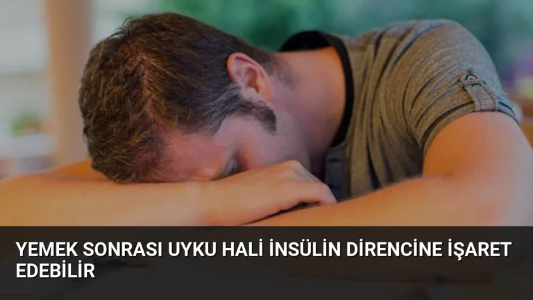 Yemek Sonrası Uyku Hali İnsülin Direncine İşaret Edebilir