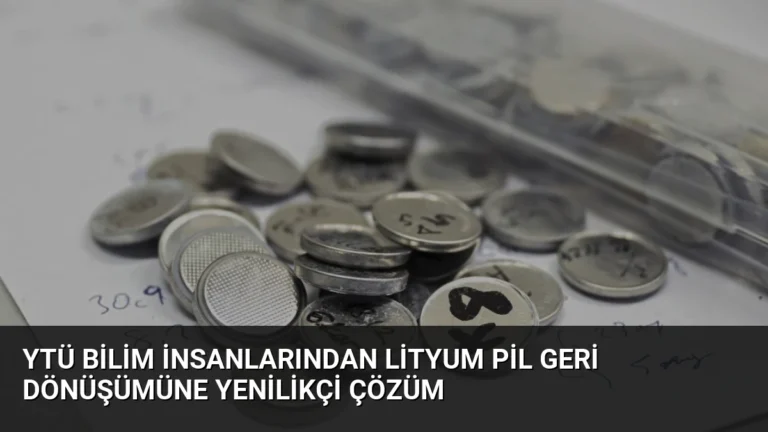 YTÜ Bilim İnsanlarından Lityum Pil Geri Dönüşümüne Yenilikçi Çözüm