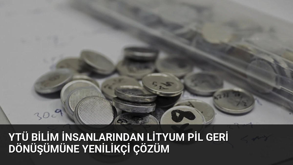 YTÜ Bilim İnsanlarından Lityum Pil Geri Dönüşümüne Yenilikçi Çözüm