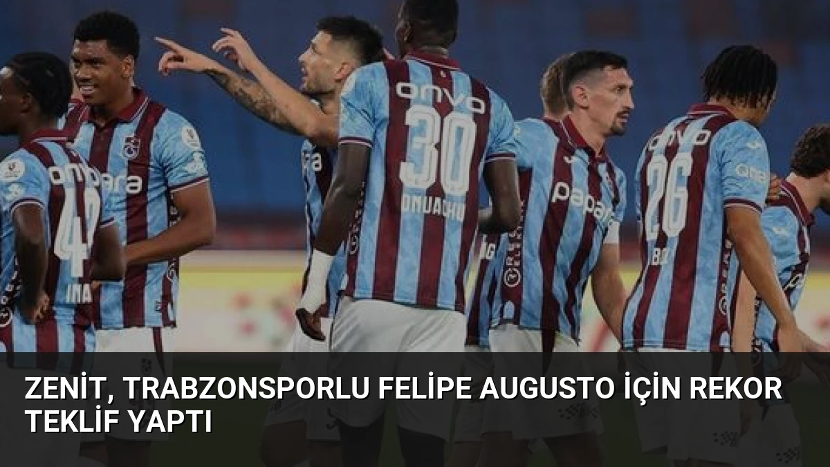 Zenit, Trabzonsporlu Felipe Augusto İçin Rekor Teklif Yaptı