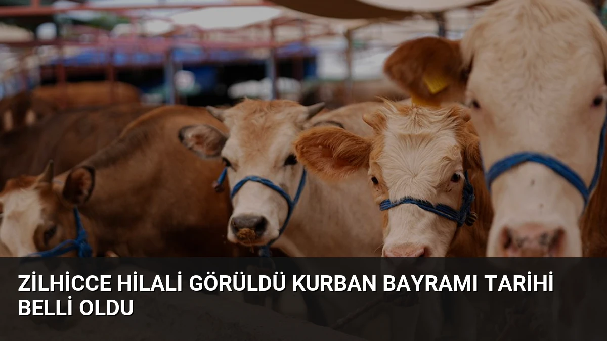 Zilhicce Hilali Görüldü Kurban Bayramı Tarihi Belli Oldu