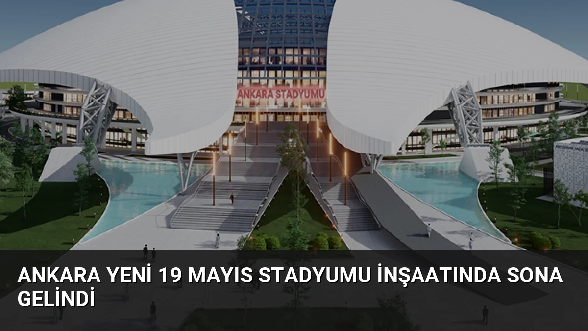 Ankara Yeni 19 Mayıs Stadyumu İnşaatında Sona Gelindi