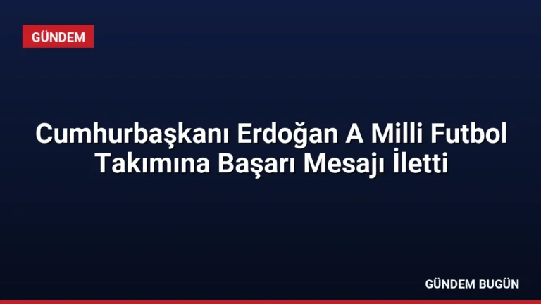 Cumhurbaşkanı Erdoğan A Milli Futbol Takımına Başarı Mesajı İletti