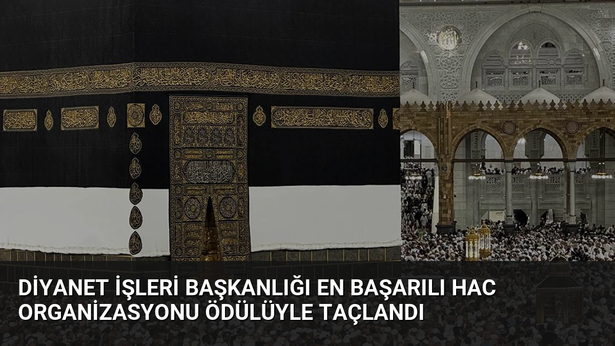 Diyanet İşleri Başkanlığı En Başarılı Hac Organizasyonu Ödülüyle Taçlandı