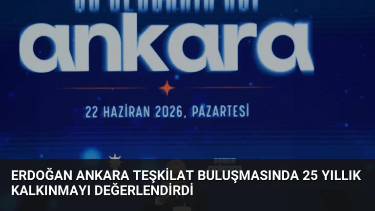 Erdoğan Ankara Teşkilat Buluşmasında 25 Yıllık Kalkınmayı Değerlendirdi