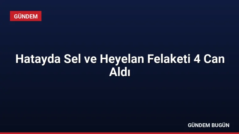 Hatayda Sel ve Heyelan Felaketi 4 Can Aldı