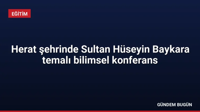 Herat şehrinde Sultan Hüseyin Baykara temalı bilimsel konferans