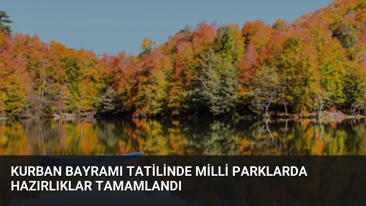 Kurban Bayramı Tatilinde Milli Parklarda Hazırlıklar Tamamlandı