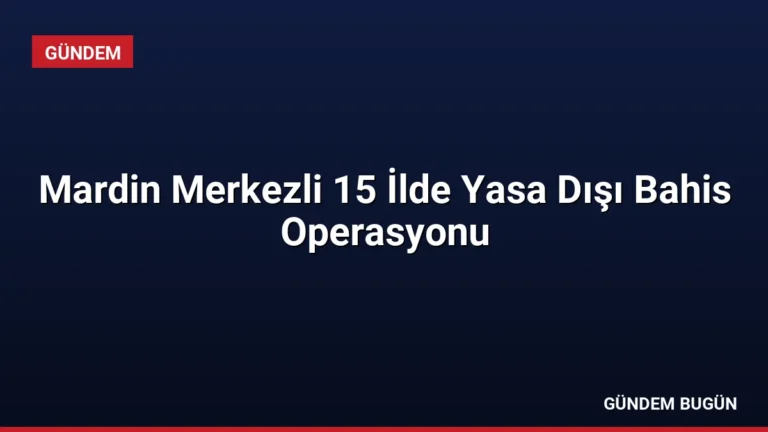 Mardin Merkezli 15 İlde Yasa Dışı Bahis Operasyonu