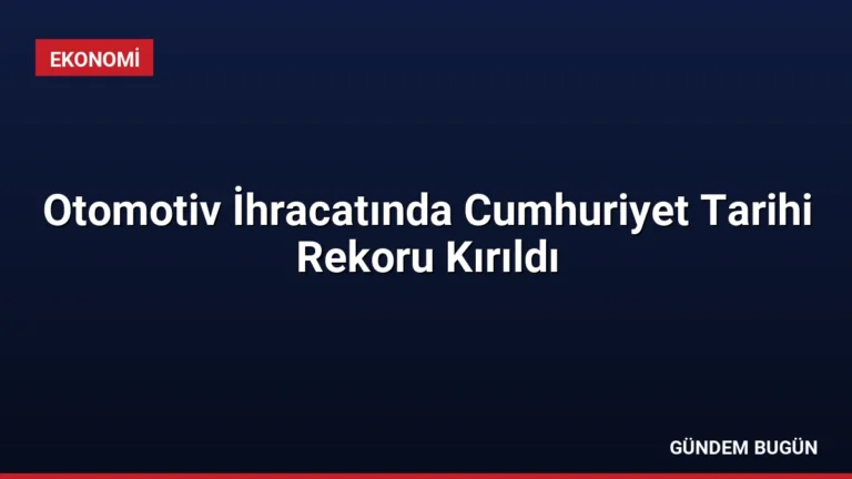 Otomotiv İhracatında Cumhuriyet Tarihi Rekoru Kırıldı