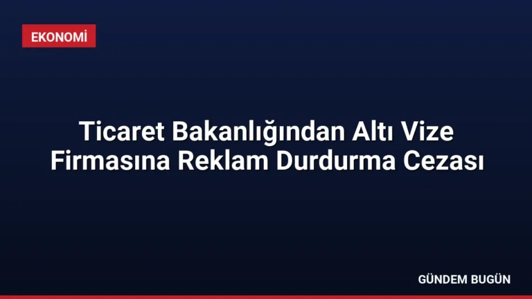 Ticaret Bakanlığından Altı Vize Firmasına Reklam Durdurma Cezası