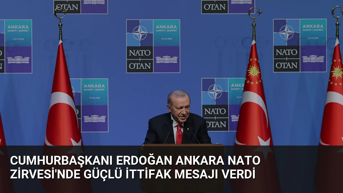 Cumhurbaşkanı Erdoğan Ankara NATO Zirvesi’nde Güçlü İttifak Mesajı Verdi
