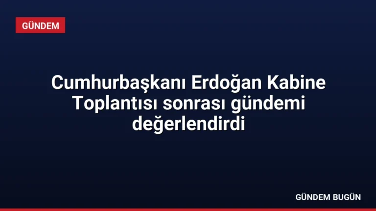 Cumhurbaşkanı Erdoğan Kabine Toplantısı sonrası gündemi değerlendirdi