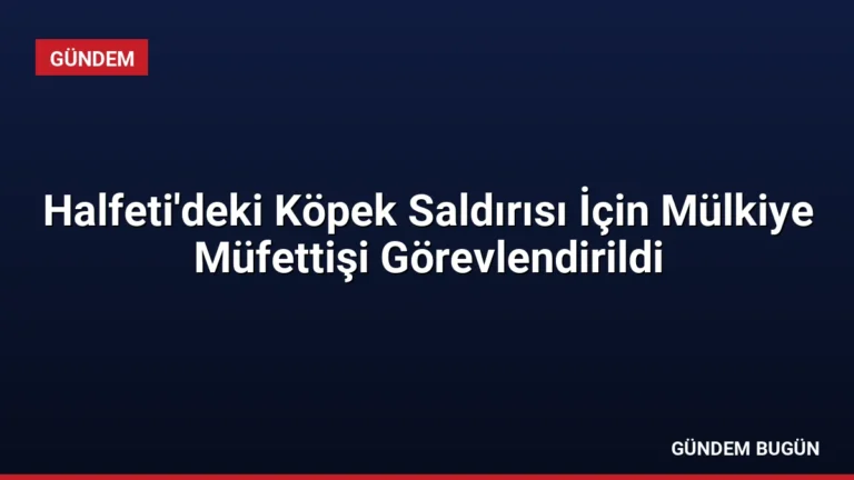 Halfeti’deki Köpek Saldırısı İçin Mülkiye Müfettişi Görevlendirildi