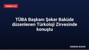 TÜBA Başkanı Şeker Baküde düzenlenen Türkoloji Zirvesinde konuştu
