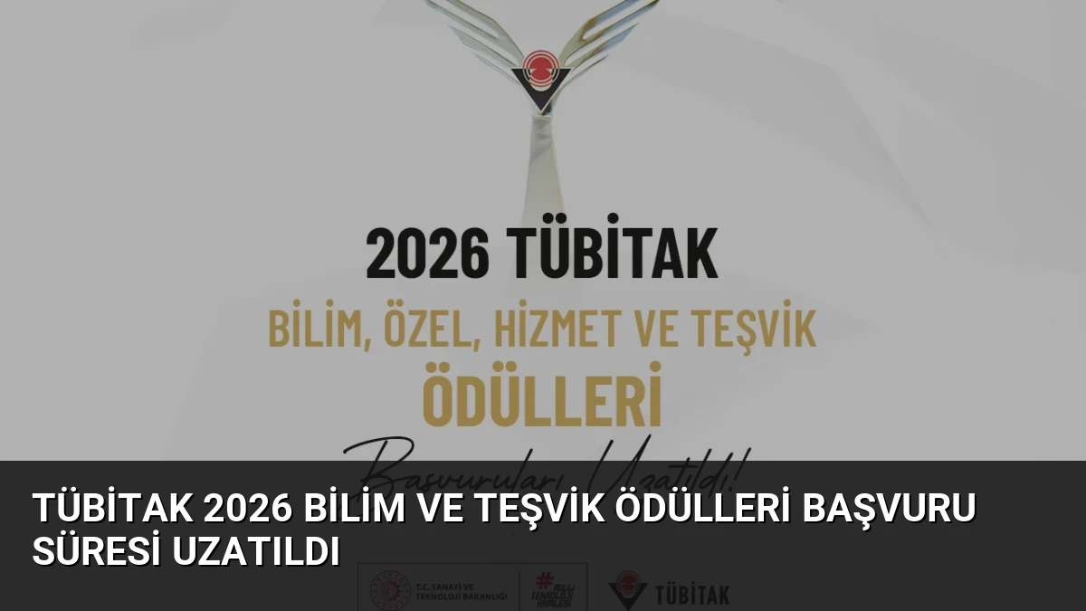 TÜBİTAK 2026 Bilim ve Teşvik Ödülleri Başvuru Süresi Uzatıldı