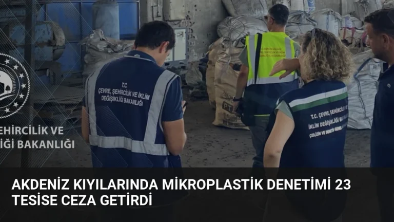Akdeniz kıyılarında mikroplastik denetimi 23 tesise ceza getirdi