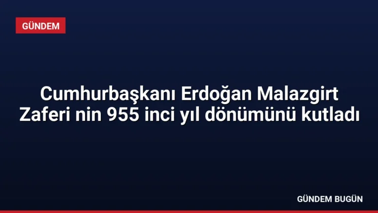 Cumhurbaşkanı Erdoğan Malazgirt Zaferi nin 955 inci yıl dönümünü kutladı