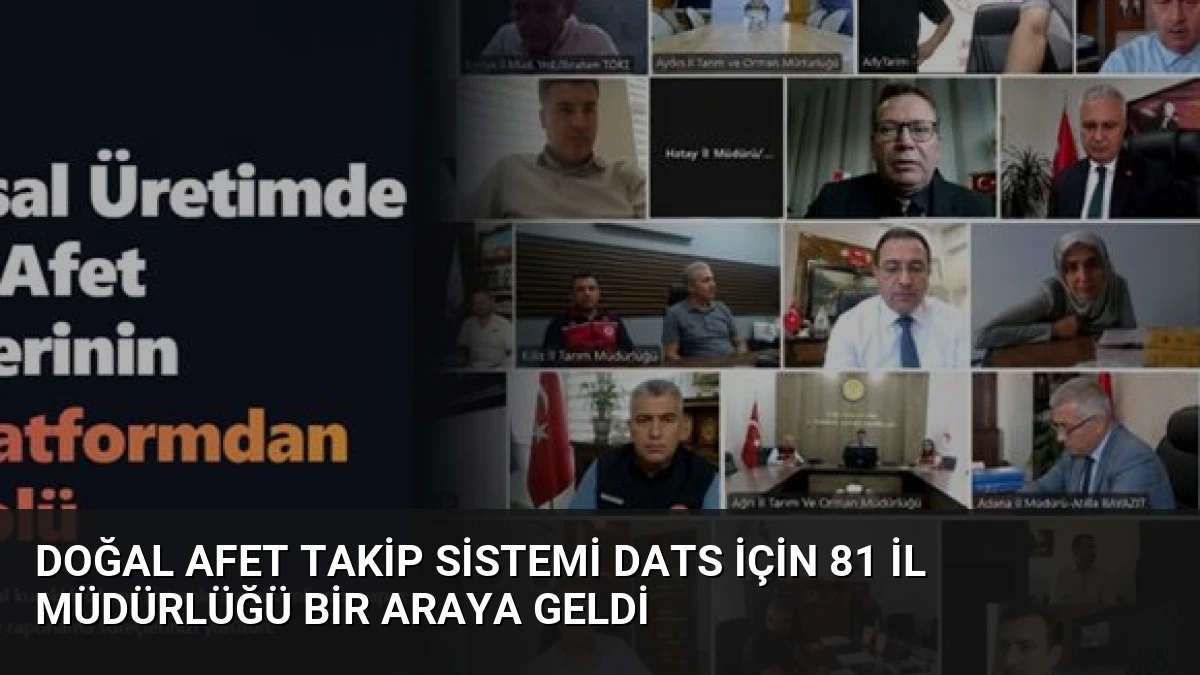 Doğal Afet Takip Sistemi DATS İçin 81 İl Müdürlüğü Bir Araya Geldi
