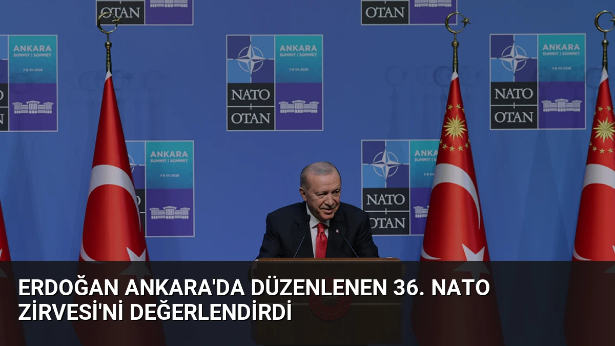 Erdoğan Ankara’da düzenlenen 36. NATO Zirvesi’ni değerlendirdi