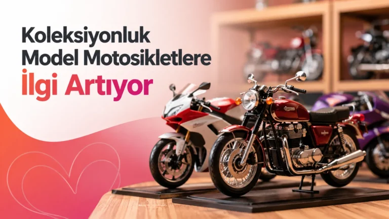 Koleksiyonluk Model Motosikletlere İlgi Artıyor