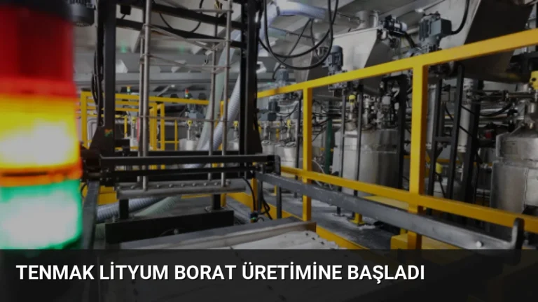 TENMAK Lityum Borat Üretimine Başladı