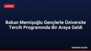 Bakan Memişoğlu Gençlerle Üniversite Tercih Programında Bir Araya Geldi