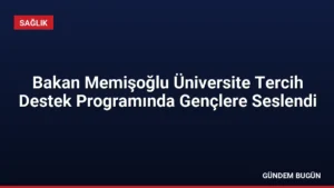 Bakan Memişoğlu Üniversite Tercih Destek Programında Gençlere Seslendi