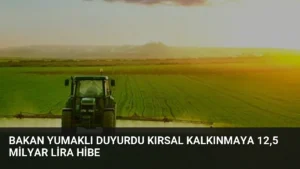 Bakan Yumaklı duyurdu Kırsal kalkınmaya 12,5 milyar lira hibe