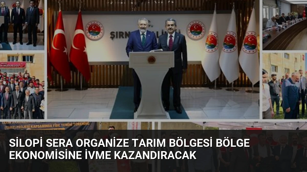 Silopi Sera Organize Tarım Bölgesi Bölge Ekonomisine İvme Kazandıracak