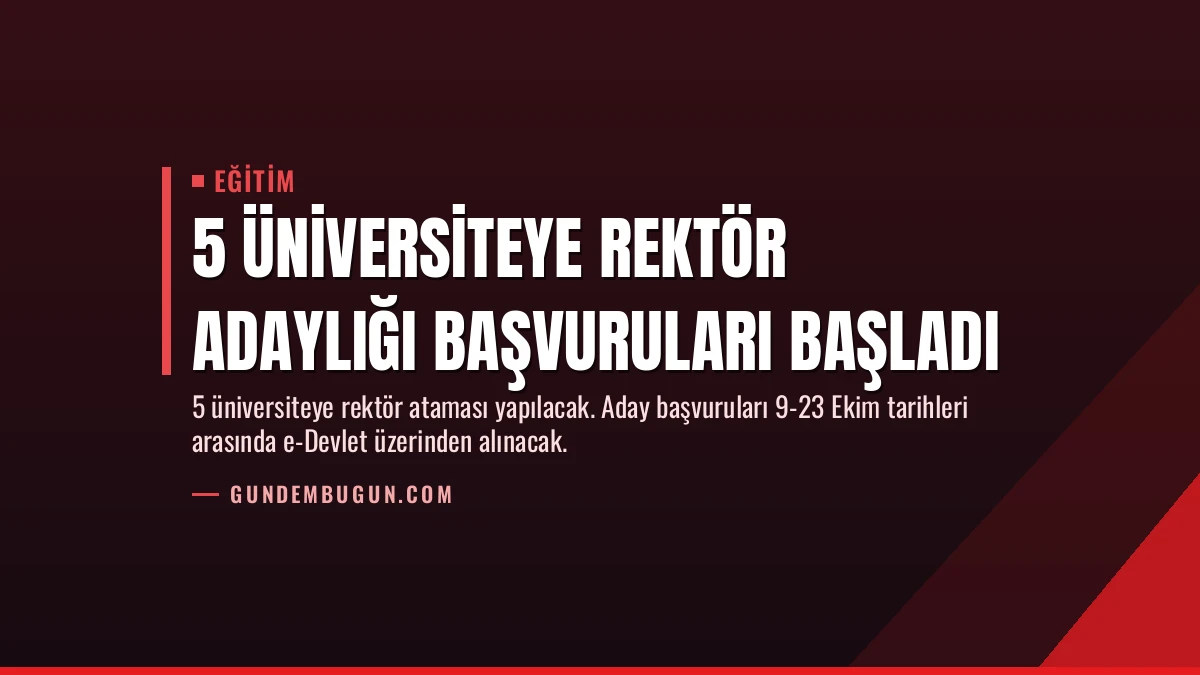 5 Üniversiteye Rektör Adaylığı Başvuruları Başladı