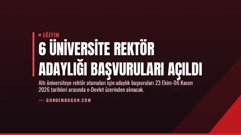 6 Üniversite Rektör Adaylığı Başvuruları Açıldı