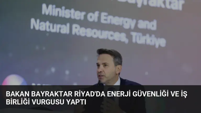 Bakan Bayraktar Riyad’da Enerji Güvenliği ve İş Birliği Vurgusu Yaptı