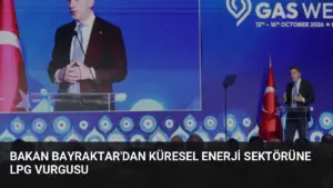 Bakan Bayraktar’dan Küresel Enerji Sektörüne LPG Vurgusu