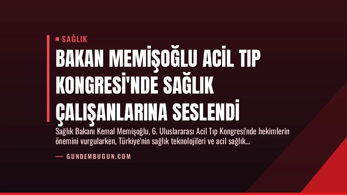 Bakan Memişoğlu Acil Tıp Kongresi’nde Sağlık Çalışanlarına Seslendi