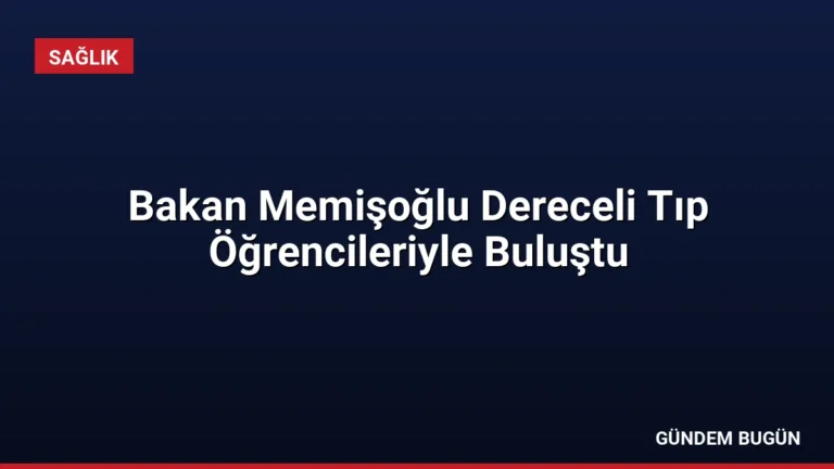 Bakan Memişoğlu Dereceli Tıp Öğrencileriyle Buluştu