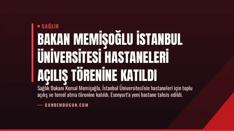 Bakan Memişoğlu İstanbul Üniversitesi Hastaneleri Açılış Törenine Katıldı
