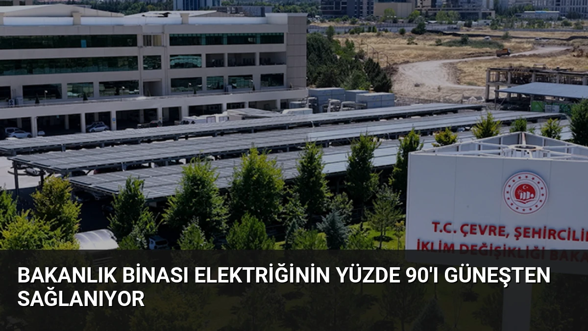 Bakanlık Binası Elektriğinin Yüzde 90’ı Güneşten Sağlanıyor