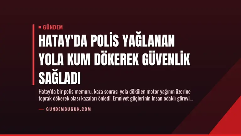 Hatay’da Polis Yağlanan Yola Kum Dökerek Güvenlik Sağladı