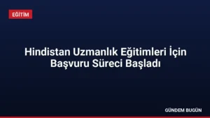 Hindistan Uzmanlık Eğitimleri İçin Başvuru Süreci Başladı