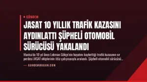JASAT 10 Yıllık Trafik Kazasını Aydınlattı Şüpheli Otomobil Sürücüsü Yakalandı