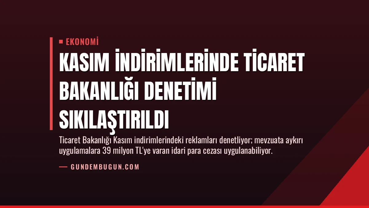 Kasım İndirimlerinde Ticaret Bakanlığı Denetimi Sıkılaştırıldı